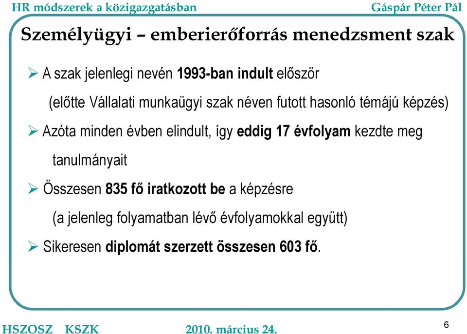 elindult, így eddig 17 évfolyam kezdte meg tanulmányait Összesen 835 fő iratkozott be a