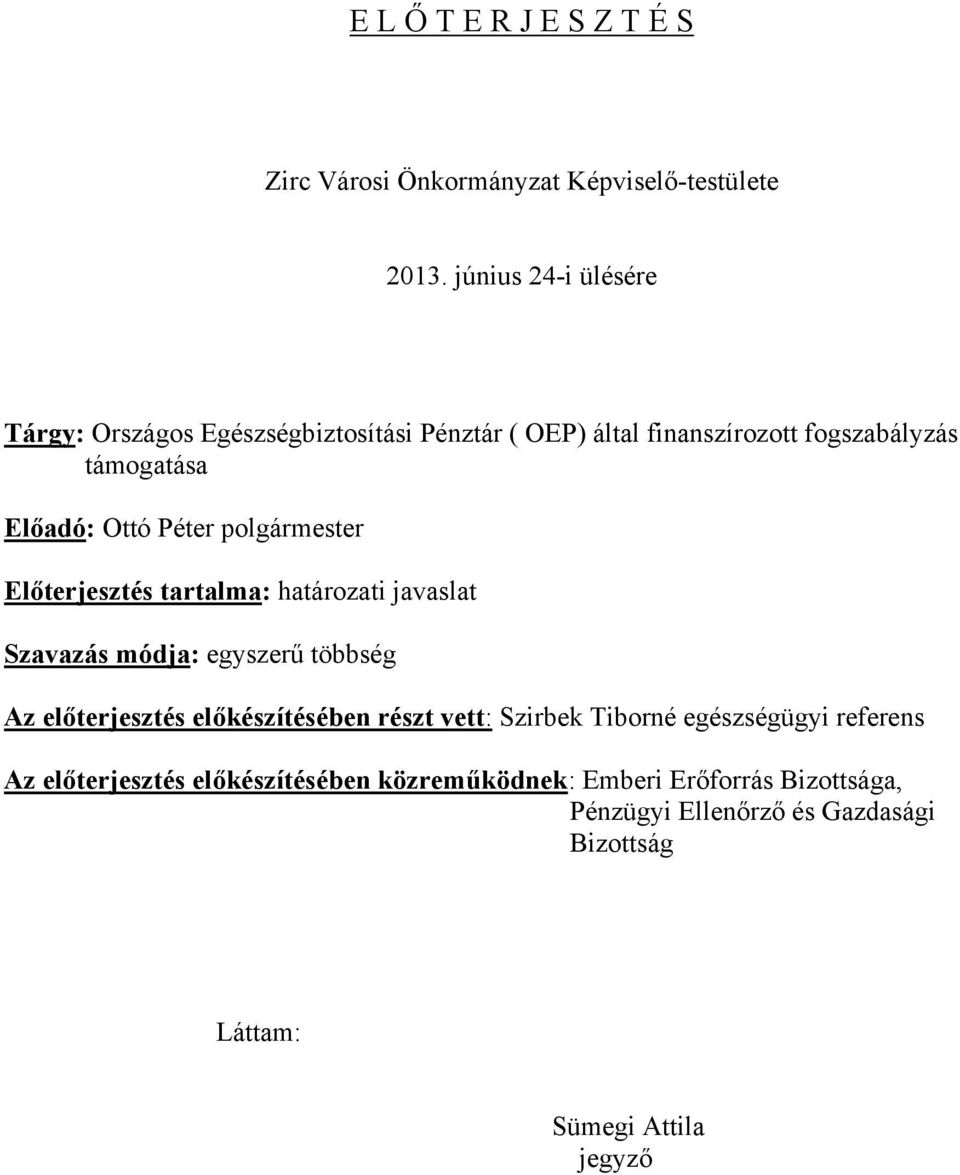 Péter polgármester Előterjesztés tartalma: határozati javaslat Szavazás módja: egyszerű többség Az előterjesztés előkészítésében