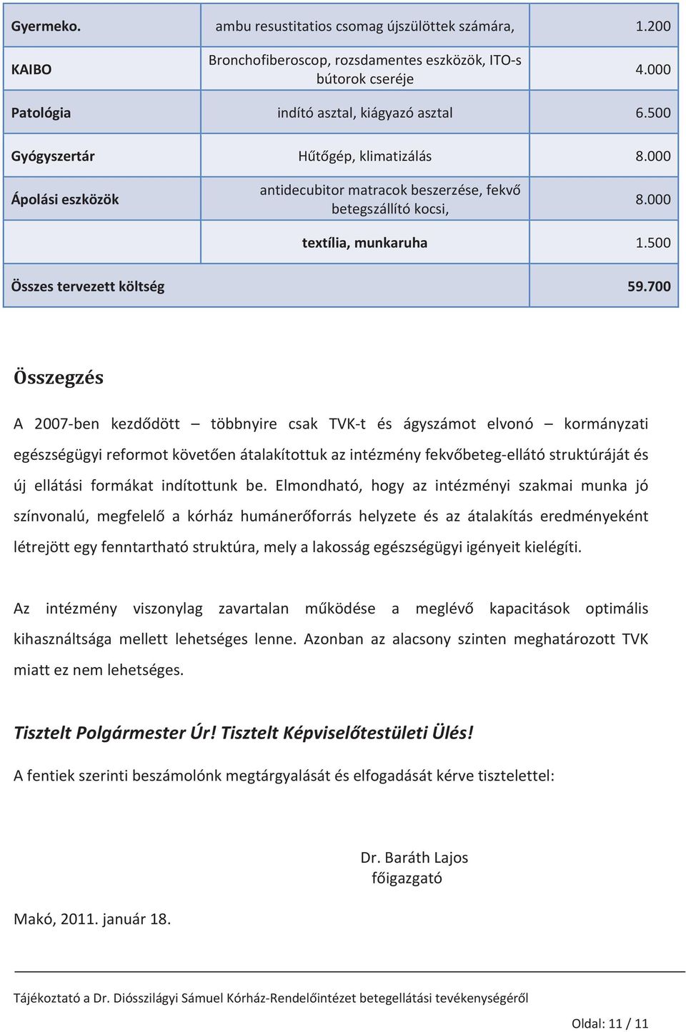 700 Összegzés A 2007ben kezddött többnyire csak TVKt és ágyszámot elvonó kormányzati egészségügyireformotkövetenátalakítottukazintézményfekvbetegellátóstruktúrájátés új ellátási formákat indítottunk