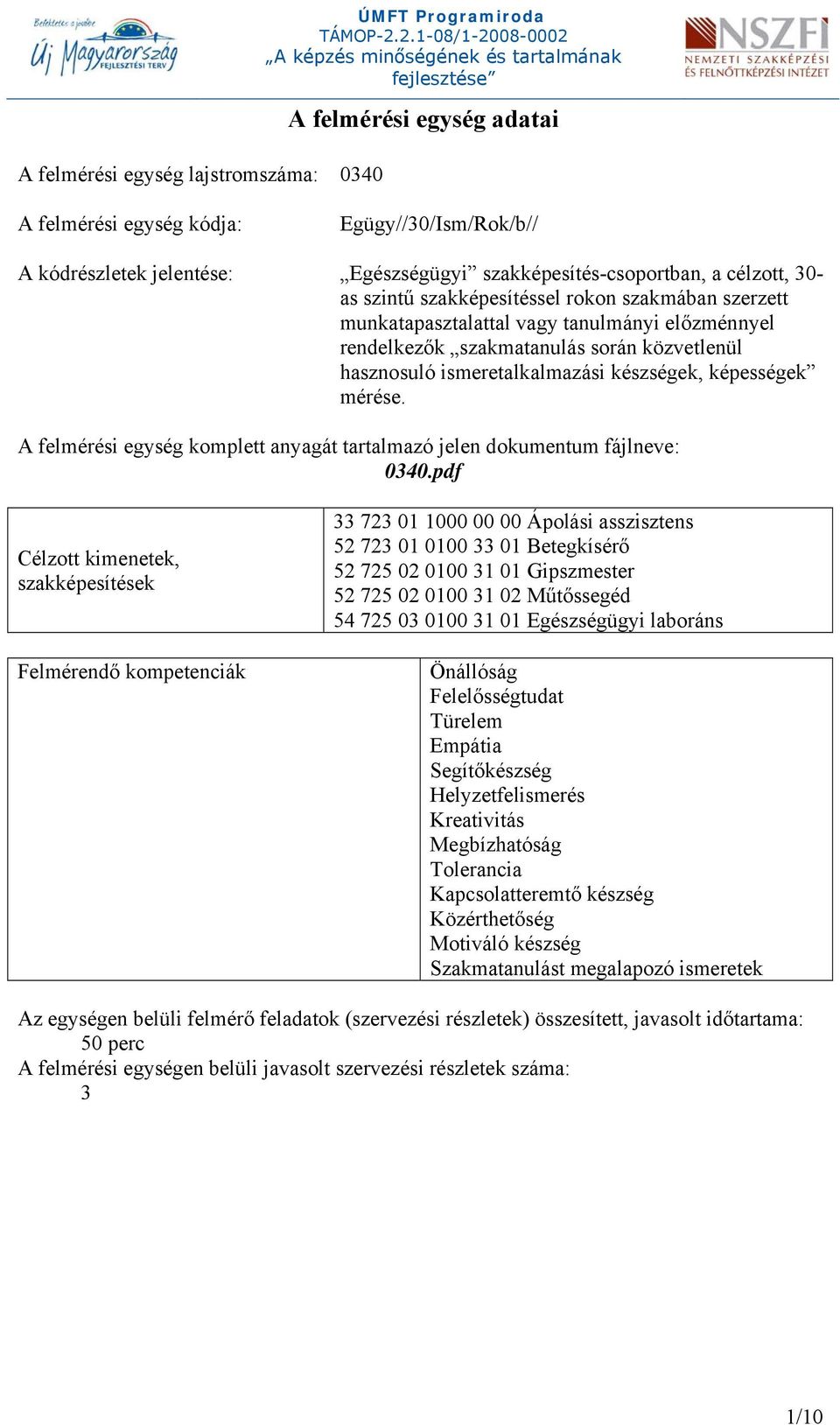 képességek mérése. A felmérési egység komplett anyagát tartalmazó jelen dokumentum fájlneve: 0340.