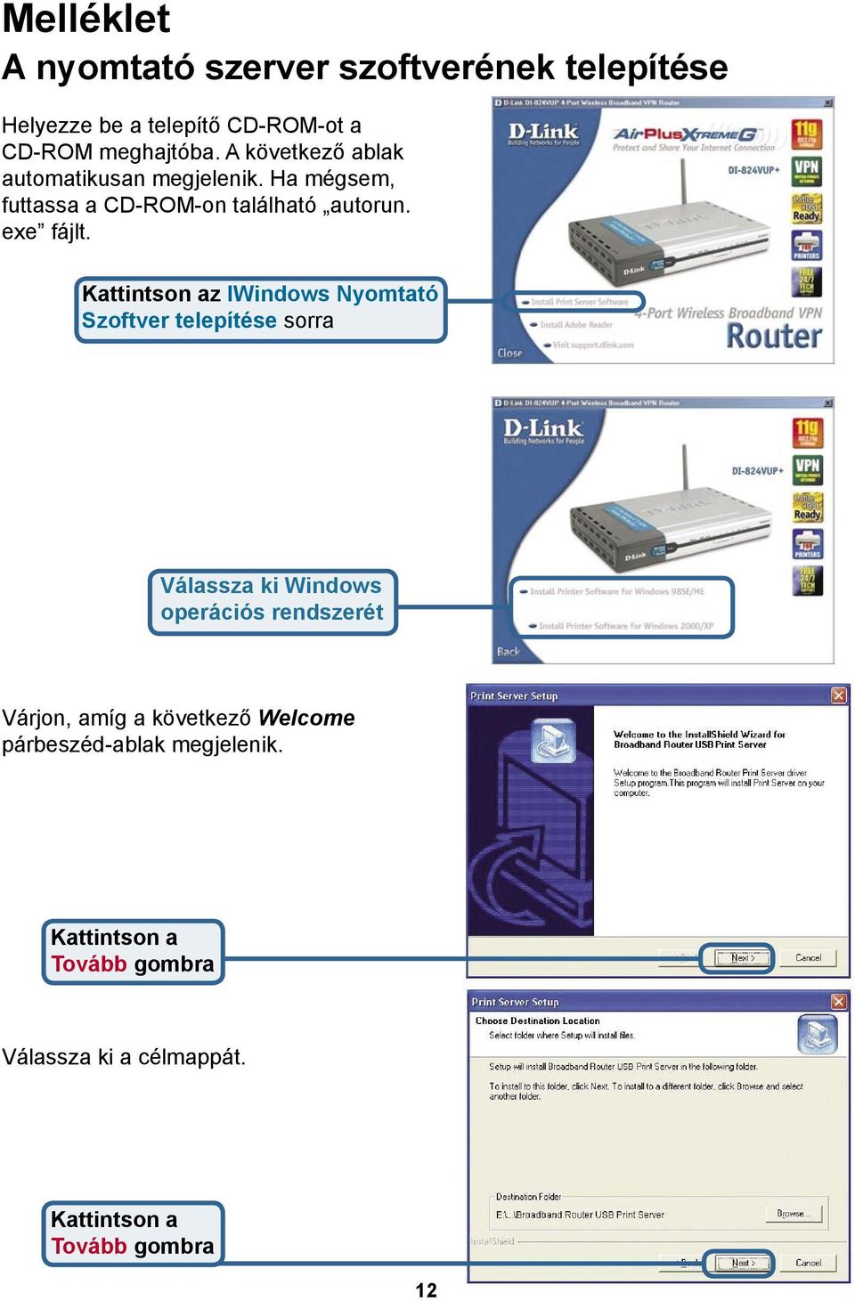 Ha mégsem, futtassa a CD-ROM-on található autorun. exe fájlt.