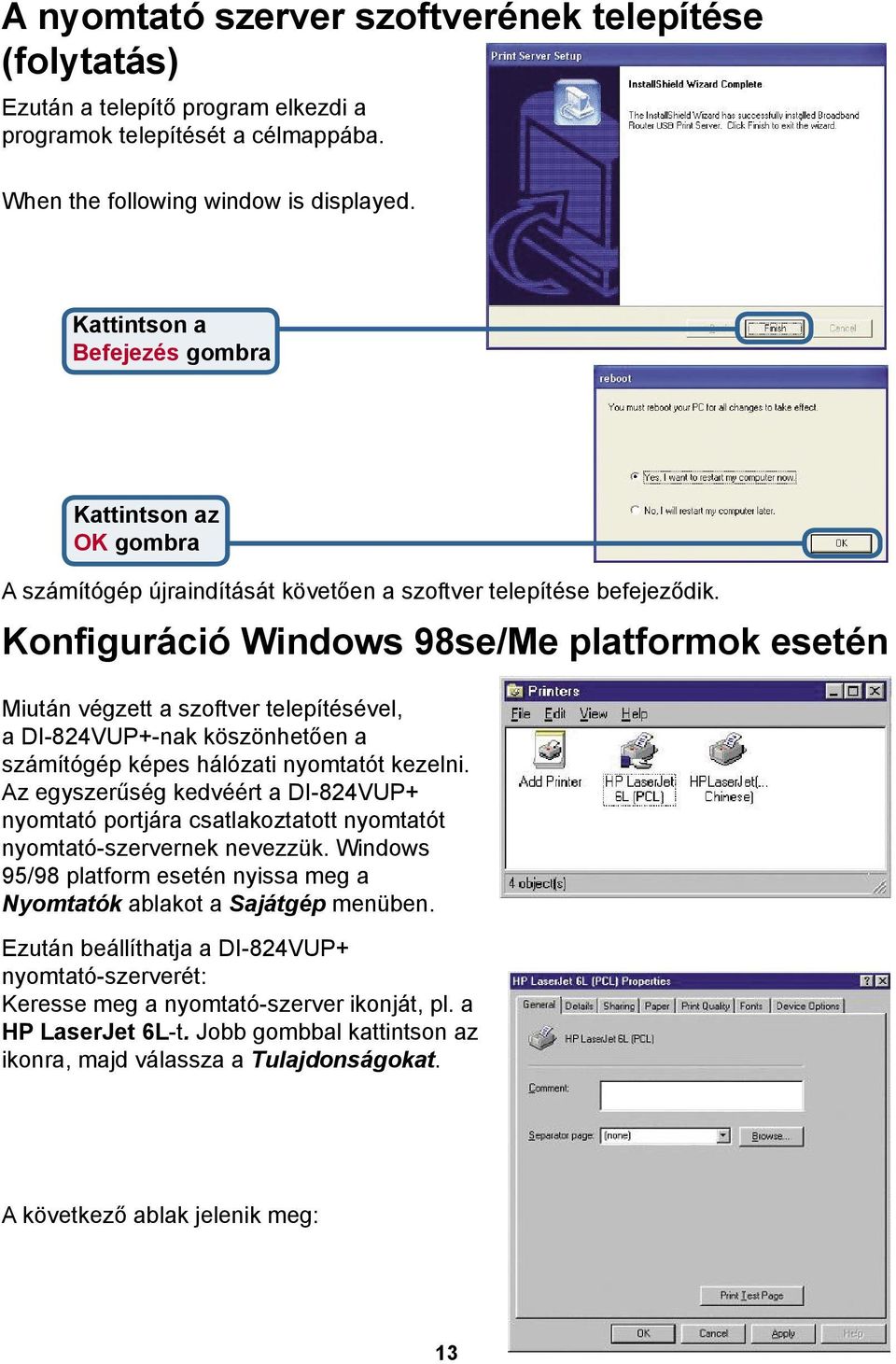 Konfiguráció Windows 98se/Me platformok esetén Miután végzett a szoftver telepítésével, a DI-824VUP+-nak köszönhetően a számítógép képes hálózati nyomtatót kezelni.