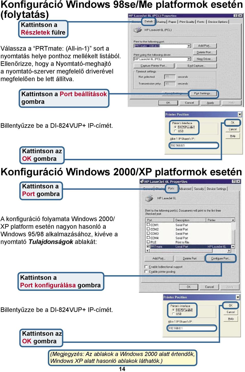 z OK gombra Konfiguráció Windows 2000/XP platformok esetén Port gombra A konfiguráció folyamata Windows 2000/ XP platform esetén nagyon hasonló a Windows 95/98 alkalmazásához,