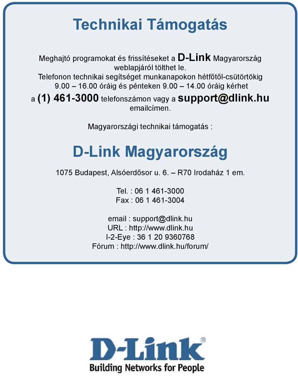 00 óráig kérhet a (1) 461-3000 telefonszámon vagy a support@dlink.hu emailcímen.