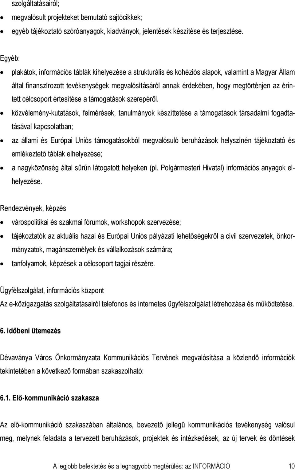 érintett célcsoport értesítése a támogatások szerepéről.