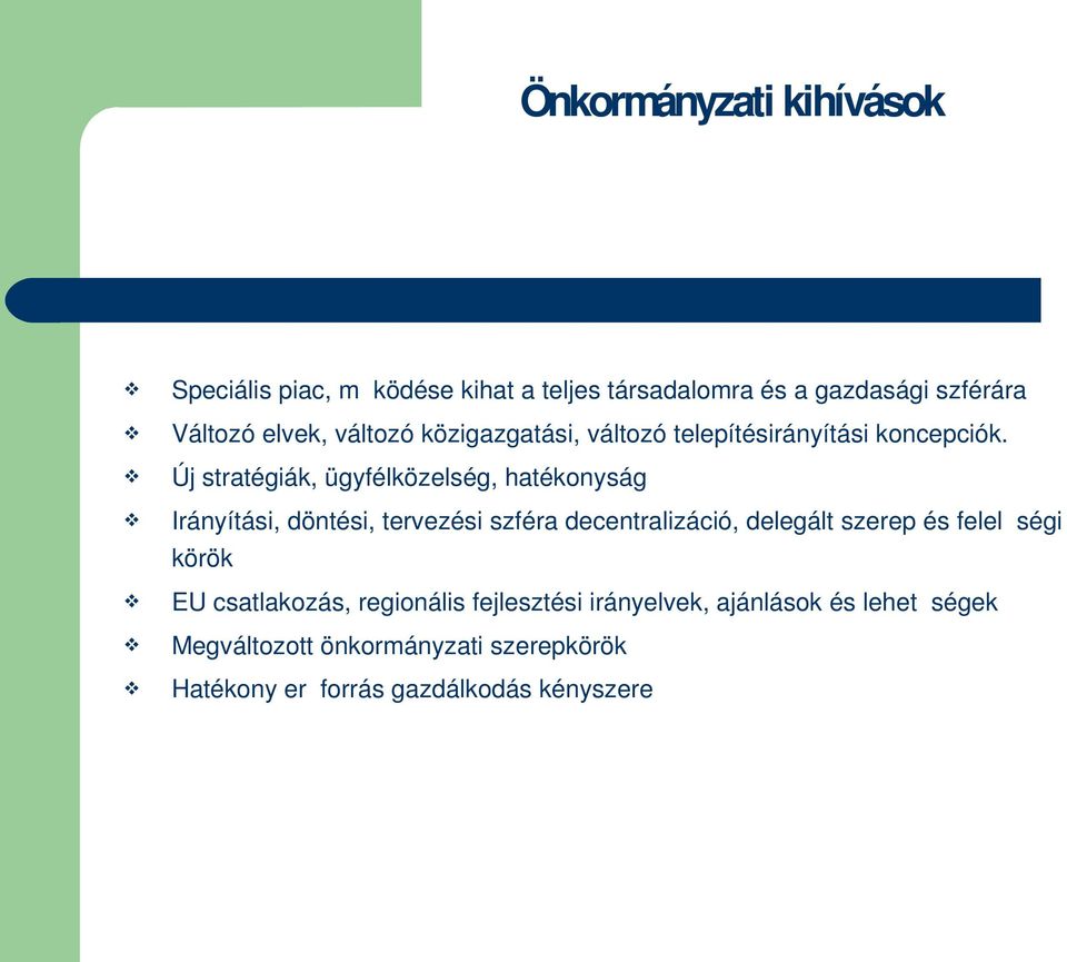 Új stratégiák, ügyfélközelség, hatékonyság Irányítási, döntési, tervezési szféra decentralizáció, delegált szerep és