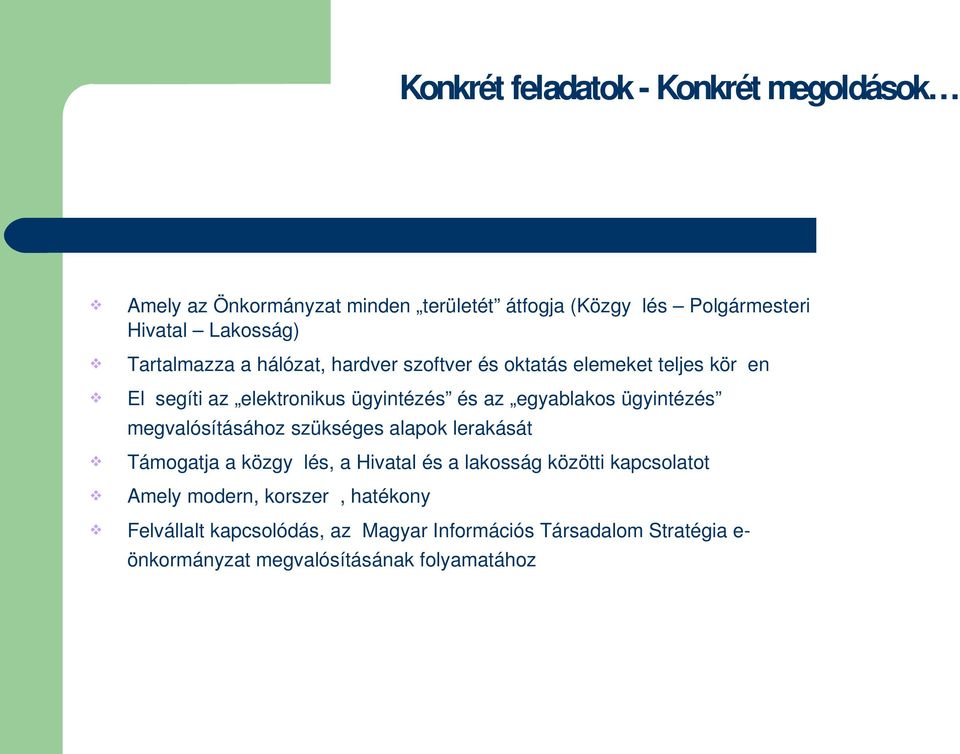 ügyintézés megvalósításához szükséges alapok lerakását Támogatja a közgy lés, a Hivatal és a lakosság közötti kapcsolatot Amely