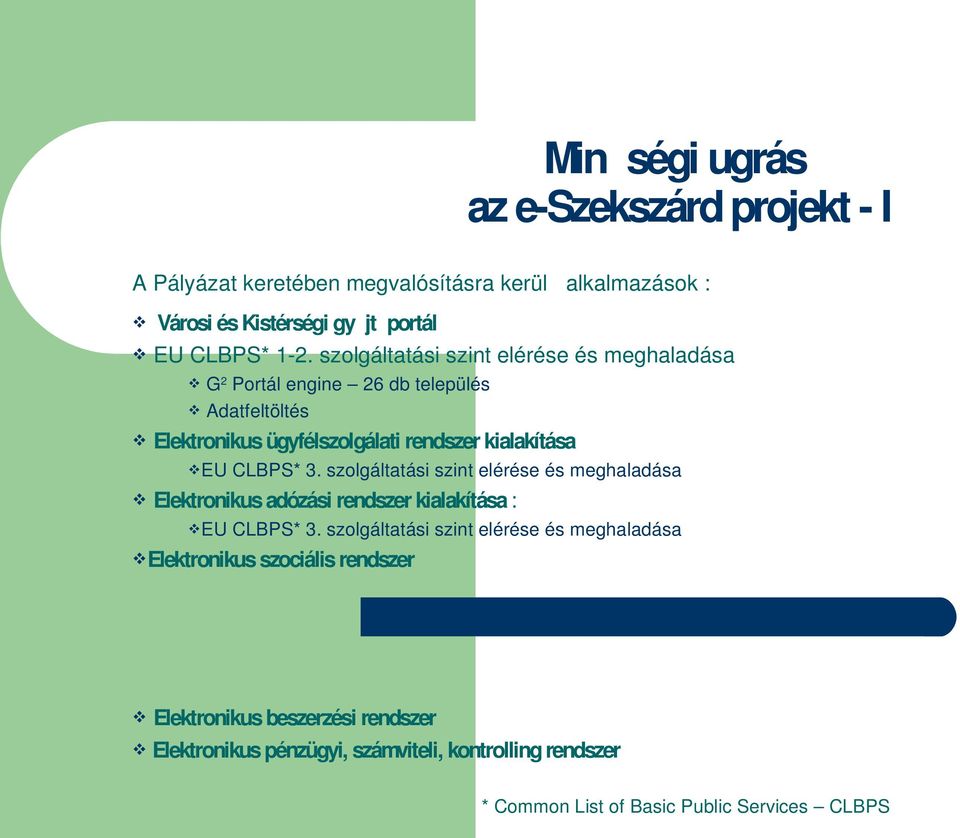 3. szolgáltatási szint elérése és meghaladása Elektronikus adózási rendszer kialakítása : EU CLBPS* 3.