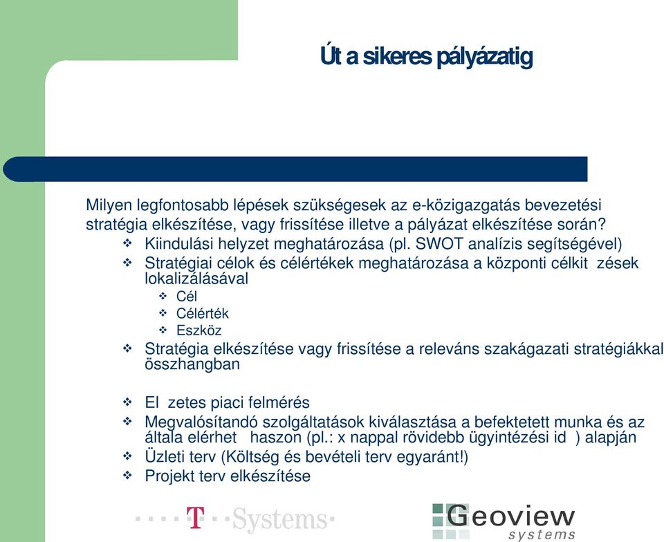 SWOT analízis segítségével) Stratégiai célok és célértékek meghatározása a központi célkit zések lokalizálásával Cél Célérték Eszköz Stratégia elkészítése vagy