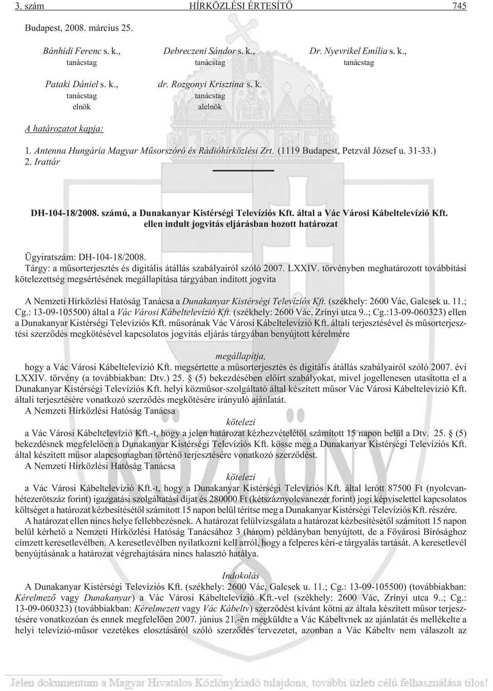 Irattár DH-104-18/2008. számú, a Dunakanyar Kistérségi Televíziós Kft. által a Vác Városi Kábeltelevízió Kft. ellen indult jogvitás eljárásban hozott határozat Ügyiratszám: DH-104-18/2008.
