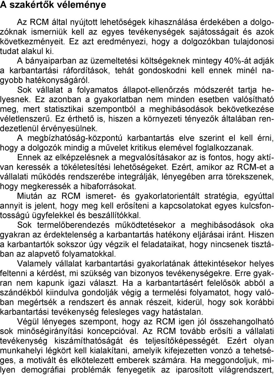 A bányaiparban az üzemeltetési költségeknek mintegy 40%-át adják a karbantartási ráfordítások, tehát gondoskodni kell ennek minél nagyobb hatékonyságáról.
