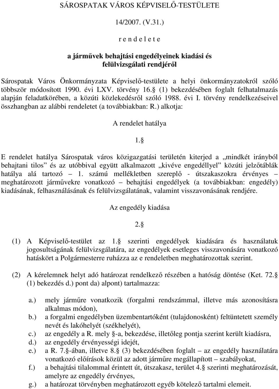 évi LXV. törvény 16. (1) bekezdésében foglalt felhatalmazás alapján feladatkörében, a közúti közlekedésrıl szóló 1988. évi I.