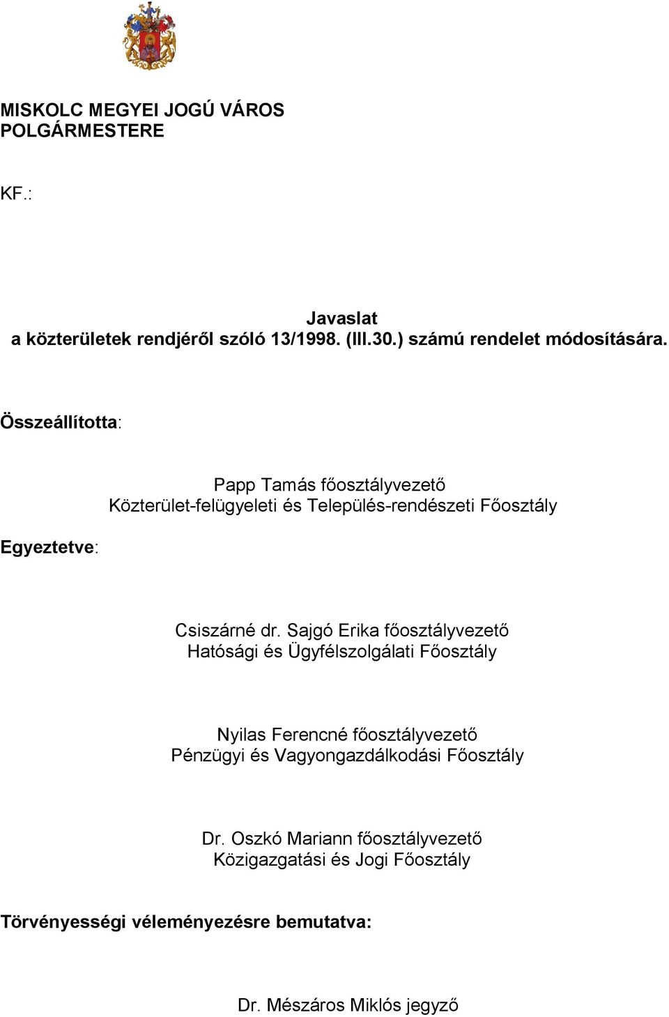 Sajgó Erika főosztályvezető Hatósági és Ügyfélszolgálati Főosztály Nyilas Ferencné főosztályvezető Pénzügyi és Vagyongazdálkodási