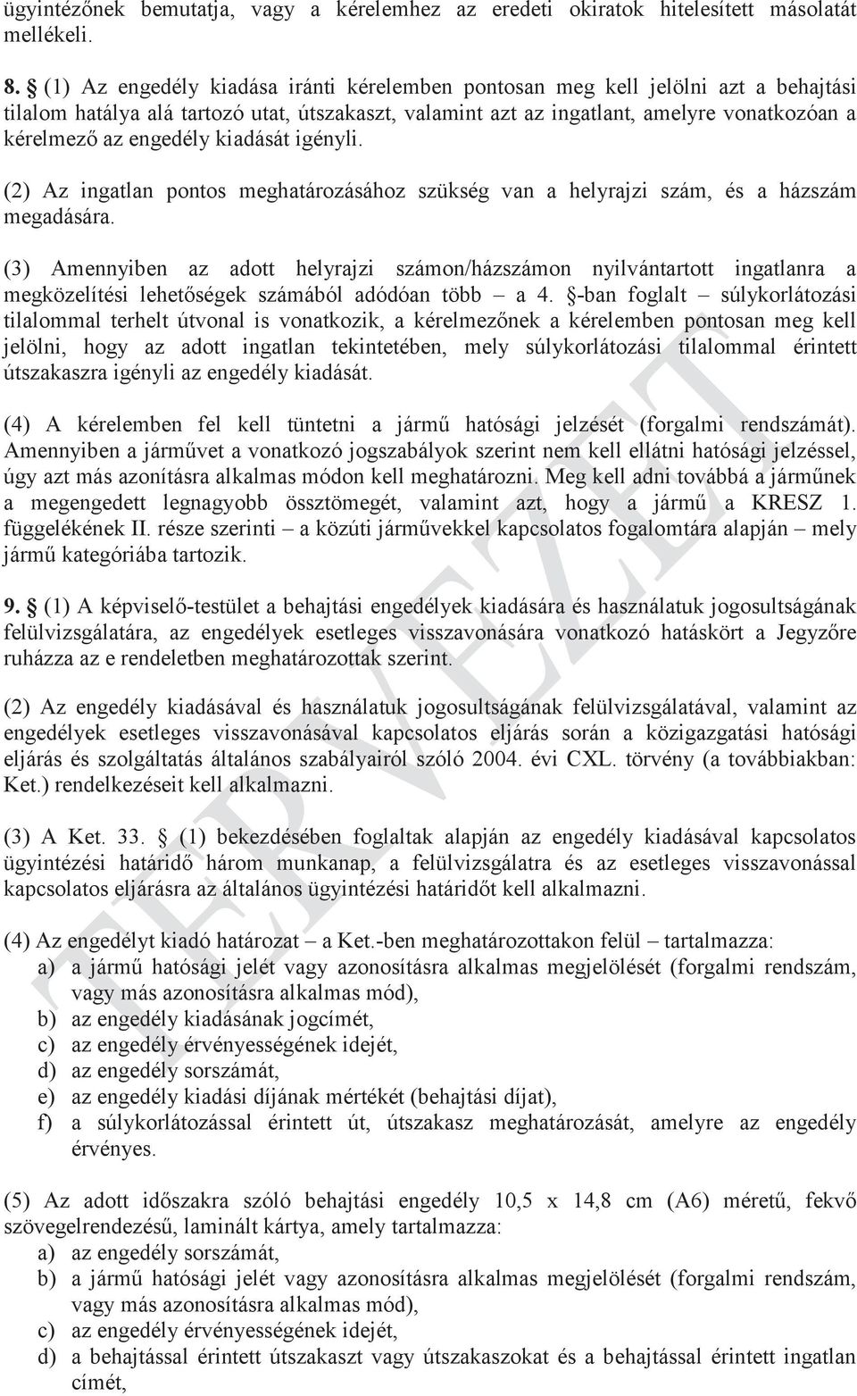 engedély kiadását igényli. (2) Az ingatlan pontos meghatározásához szükség van a helyrajzi szám, és a házszám megadására.