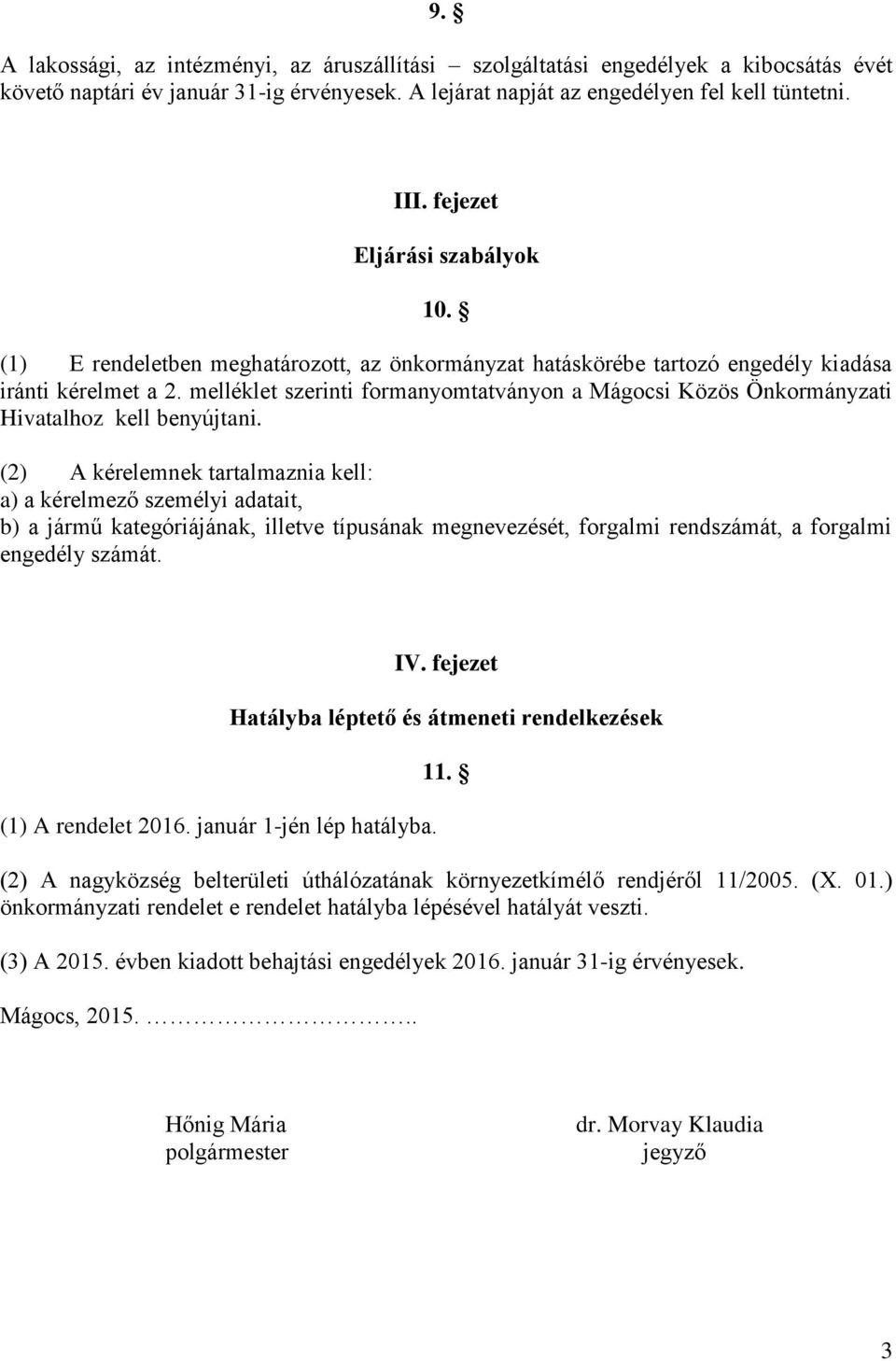 melléklet szerinti formanyomtatványon a Mágocsi Közös Önkormányzati Hivatalhoz kell benyújtani.