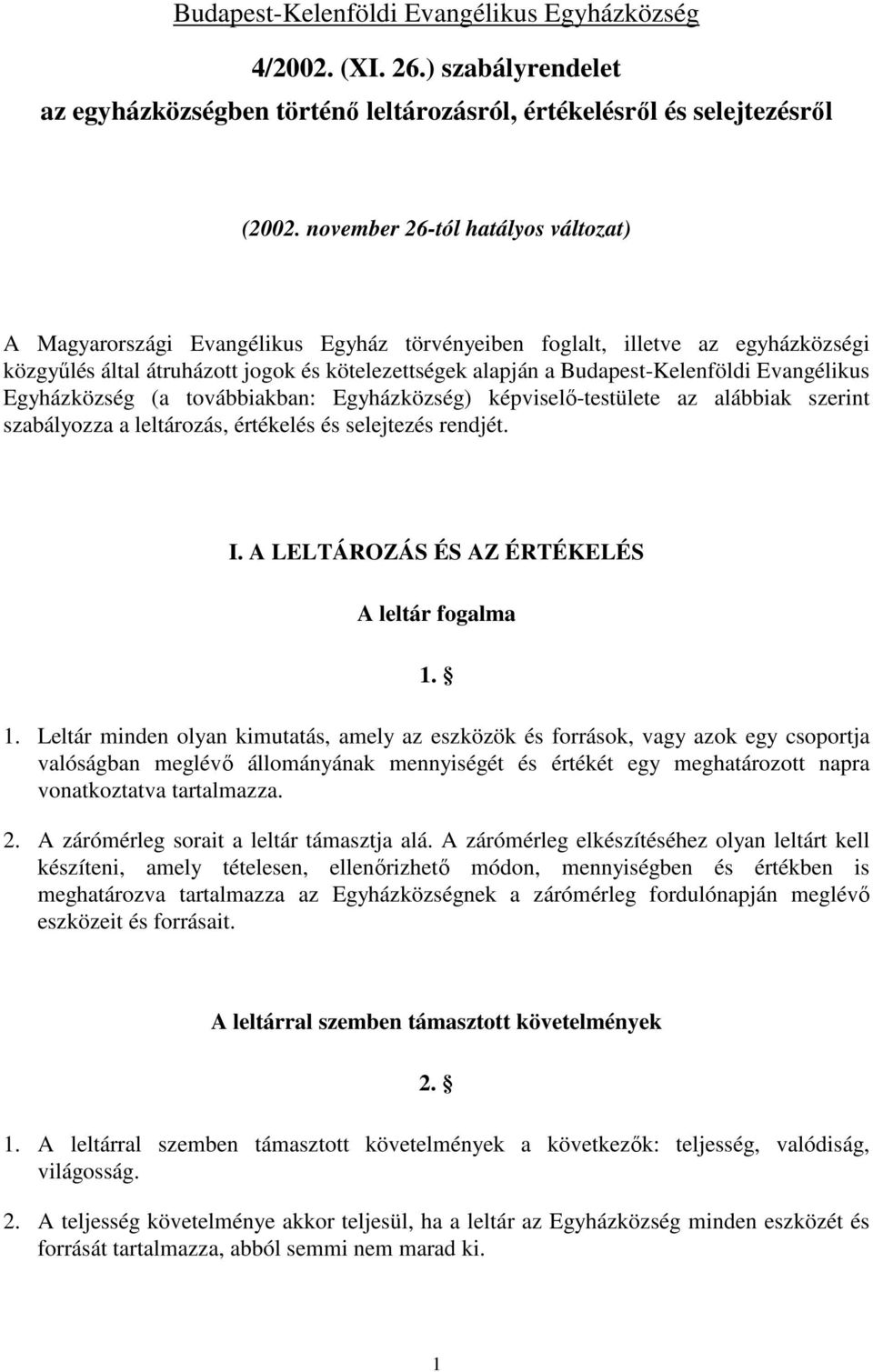 Evangélikus Egyházközség (a továbbiakban: Egyházközség) képviselı-testülete az alábbiak szerint szabályozza a leltározás, értékelés és selejtezés rendjét. I.