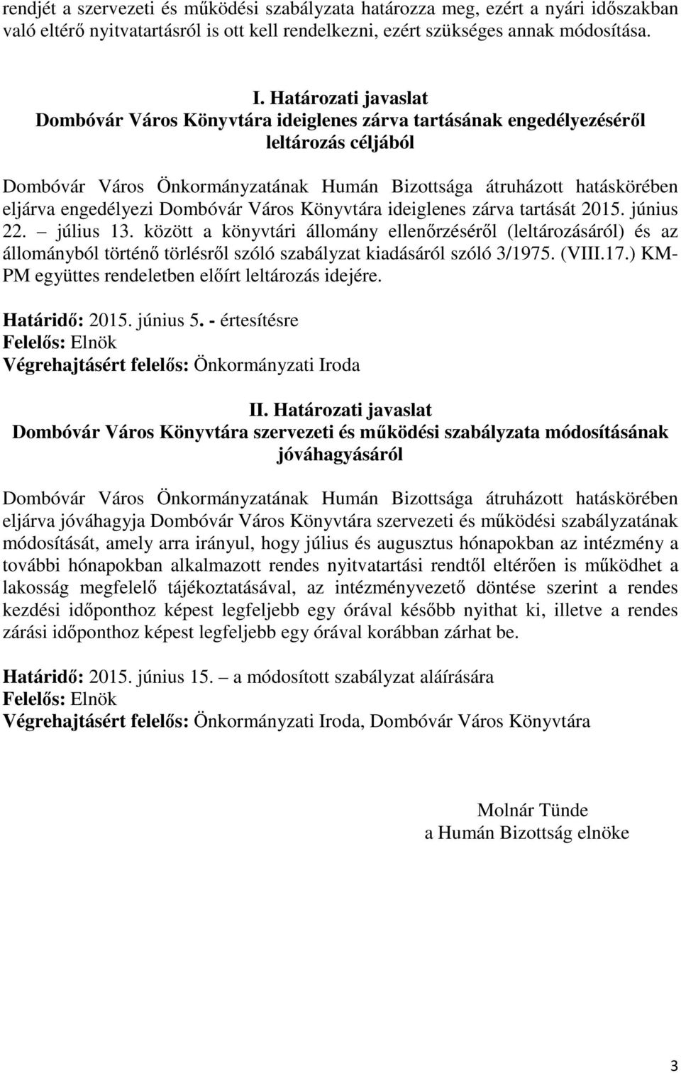 engedélyezi Dombóvár Város Könyvtára ideiglenes zárva tartását 2015. június 22. július 13.