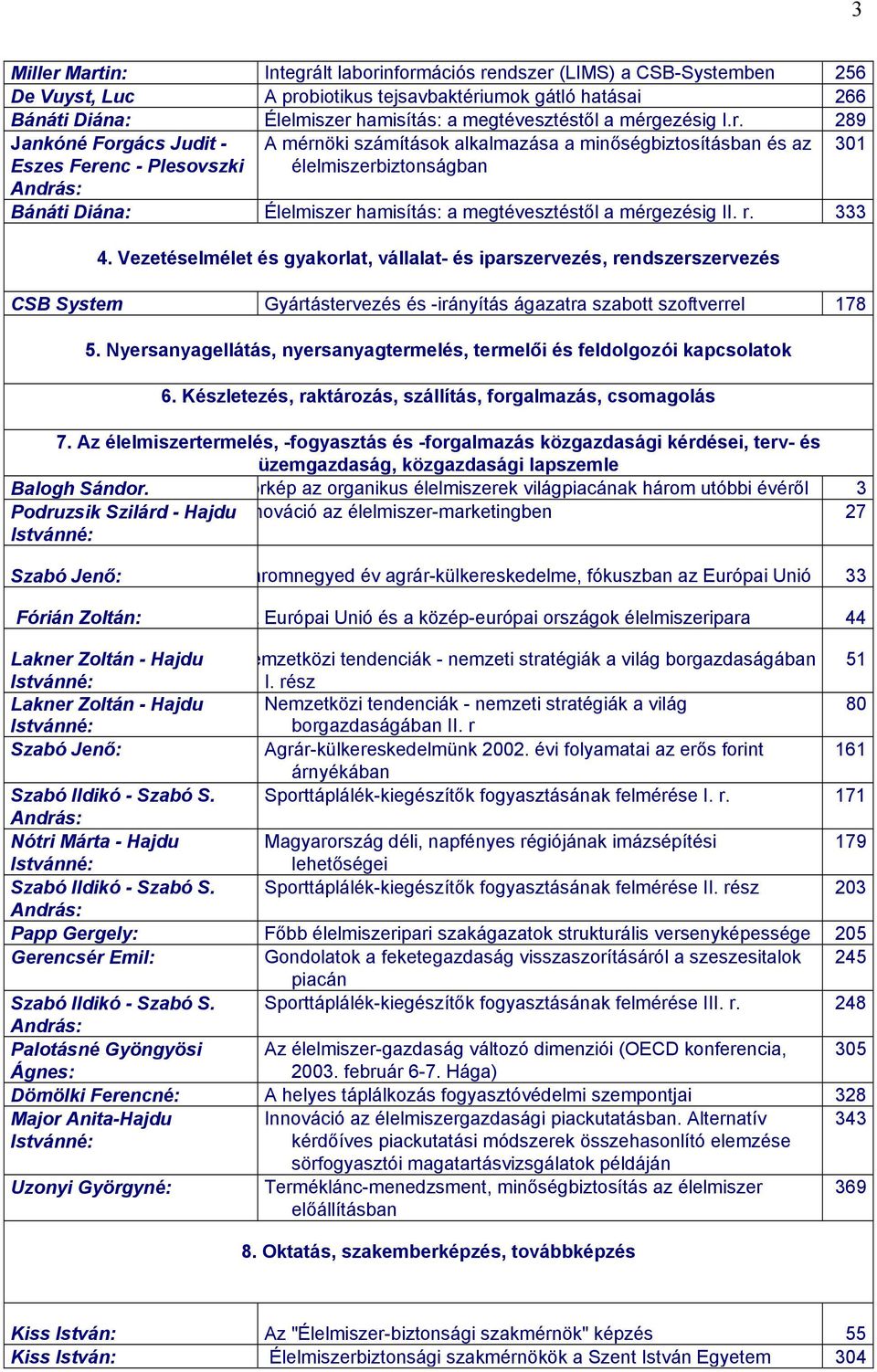megtévesztéstől a mérgezésig II. r. 333 4. Vezetéselmélet és gyakorlat, vállalat- és iparszervezés, rendszerszervezés CSB System Gyártástervezés és -irányítás ágazatra szabott szoftverrel 178 5.