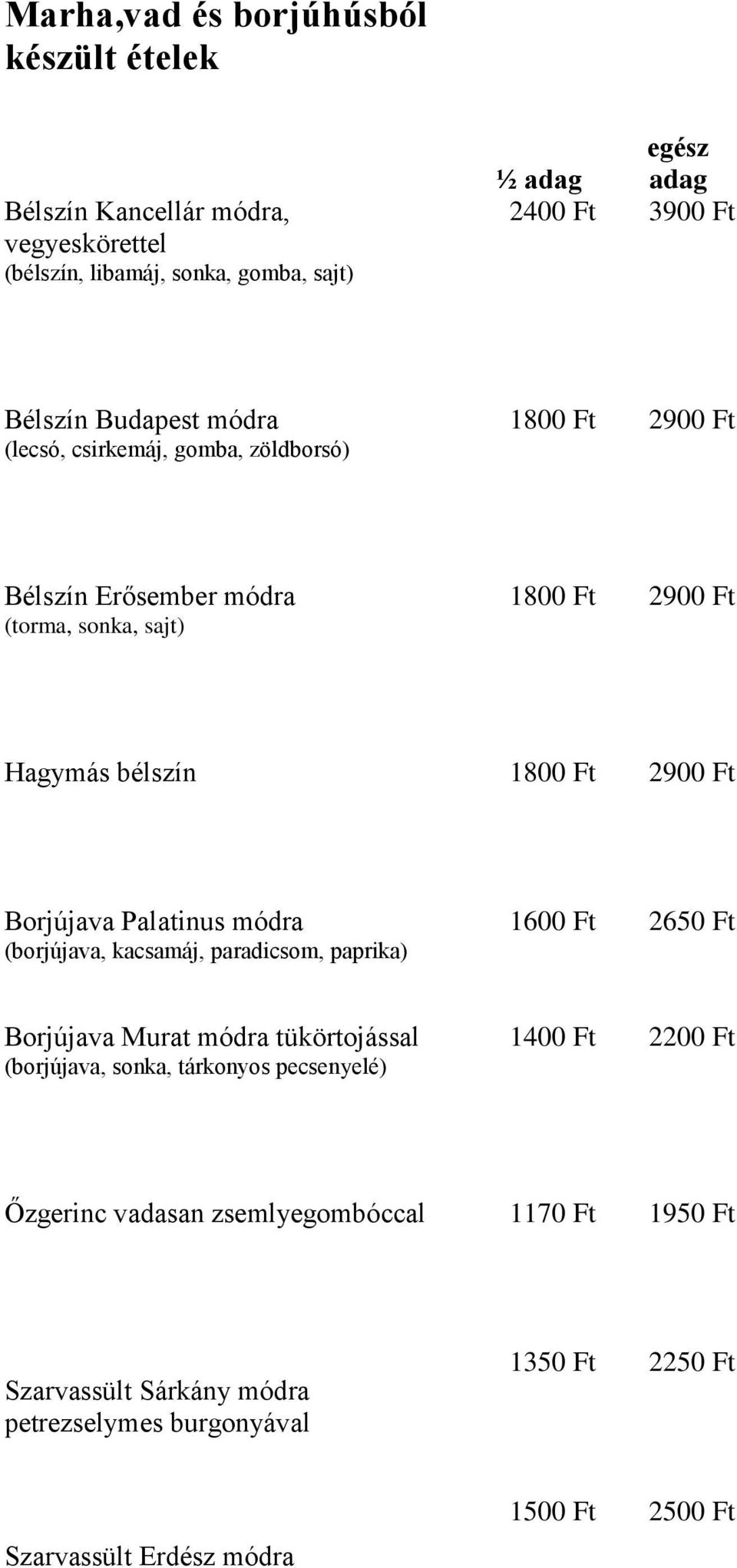 Borjújava Palatinus módra (borjújava, kacsamáj, paradicsom, paprika) 1600 Ft 2650 Ft Borjújava Murat módra tükörtojással (borjújava, sonka, tárkonyos