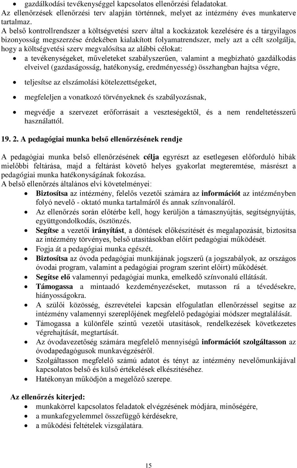 költségvetési szerv megvalósítsa az alábbi célokat: a tevékenységeket, műveleteket szabályszerűen, valamint a megbízható gazdálkodás elveivel (gazdaságosság, hatékonyság, eredményesség) összhangban