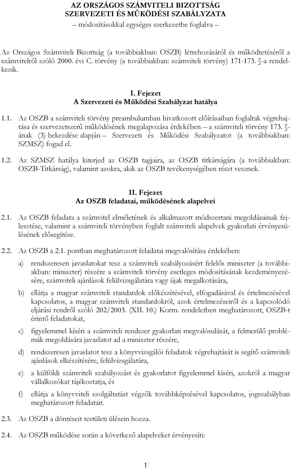 1-173. -a rendelkezik. I. Fejezet A Szervezeti és Mőködési Szabályzat hatálya 1.1. Az OSZB a számviteli törvény preambulumban hivatkozott elıírásaiban foglaltak végrehajtása és szervezetszerő mőködésének megalapozása érdekében a számviteli törvény 173.