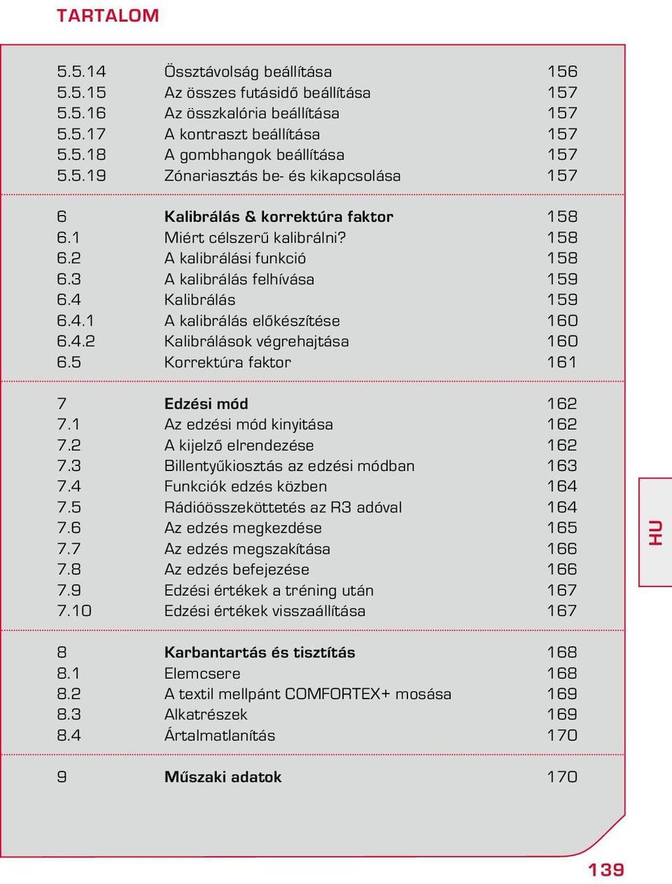 5 Korrektúra faktor 161 7 Edzési mód 162 7.1 Az edzési mód kinyitása 162 7.2 A kijelző elrendezése 162 7.3 Billentyűkiosztás az edzési módban 163 7.4 Funkciók edzés közben 164 7.