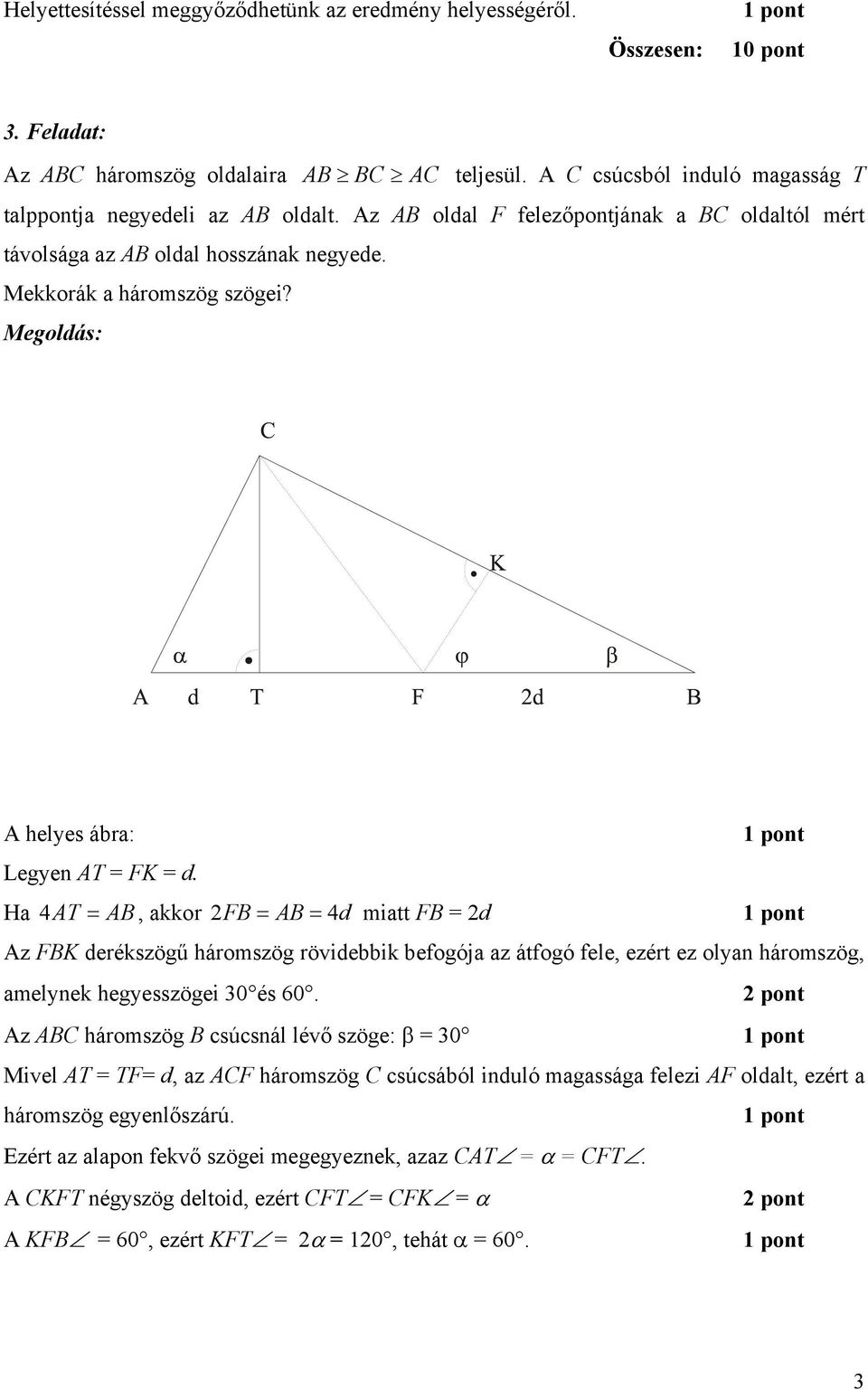 Ha 4AT = AB, akkor FB = AB = 4d miatt FB = d Az FBK derékszögű háromszög rövidebbik befogója az átfogó fele, ezért ez olyan háromszög, amelynek hegyesszögei 30 és 60.