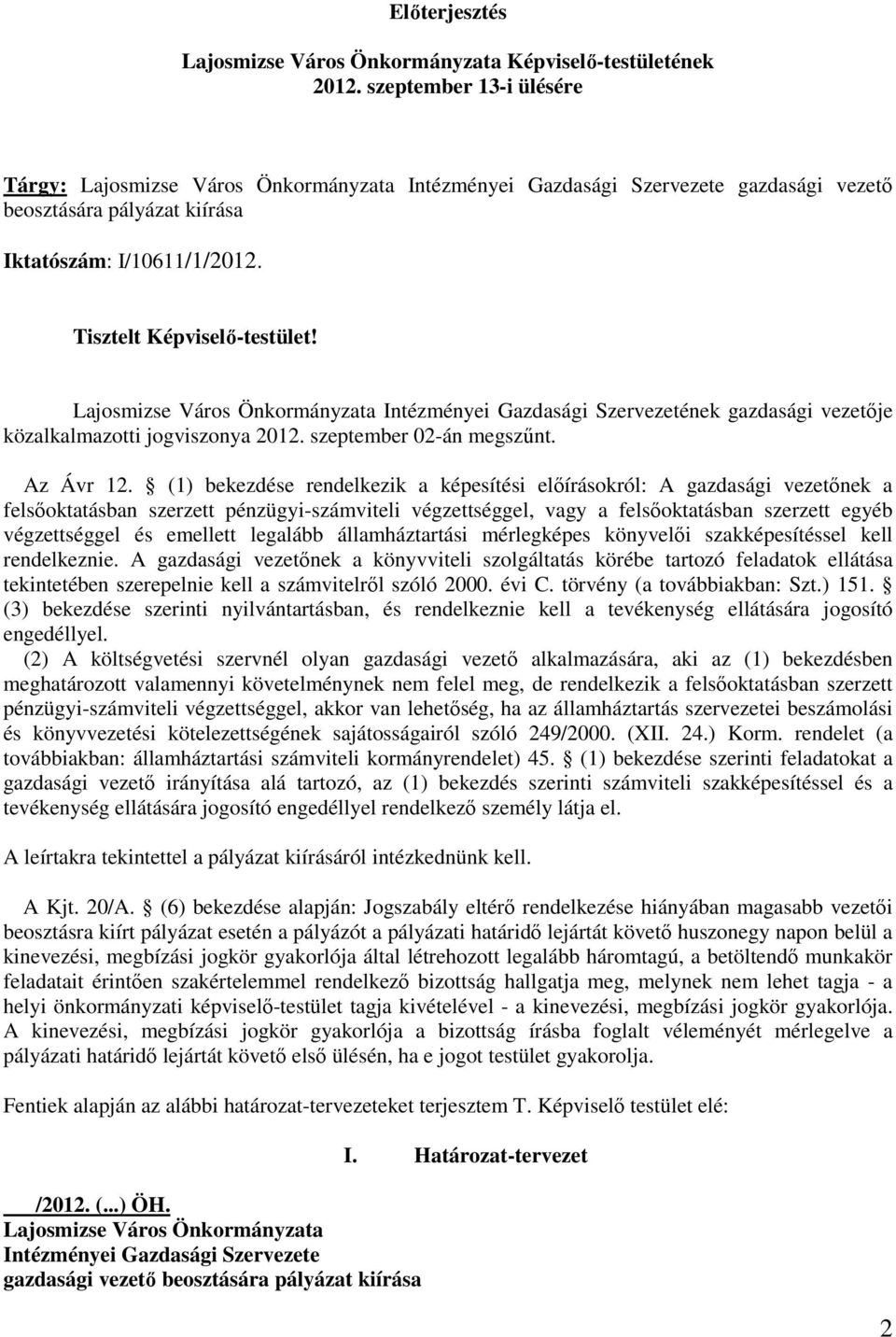 Lajosmizse Város Önkormányzata Intézményei Gazdasági Szervezetének gazdasági vezetıje közalkalmazotti jogviszonya 2012. szeptember 02-án megszőnt. Az Ávr 12.