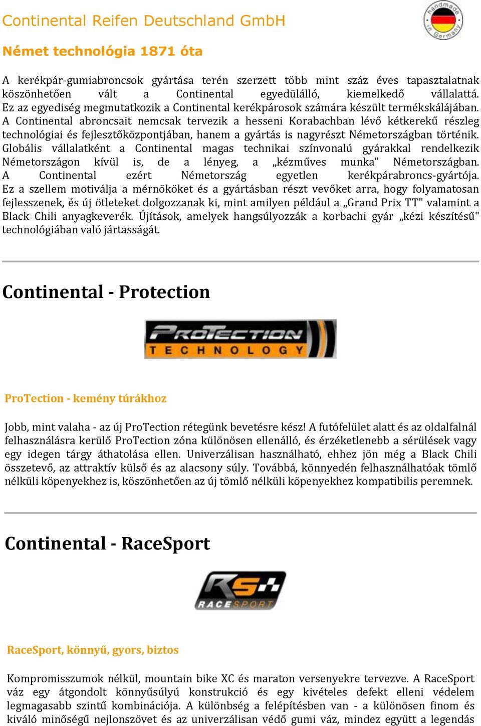 A Continental abroncsait nemcsak tervezik a hesseni Korabachban lévő kétkerekű részleg technológiai és fejlesztőközpontjában, hanem a gyártás is nagyrészt Németországban történik.