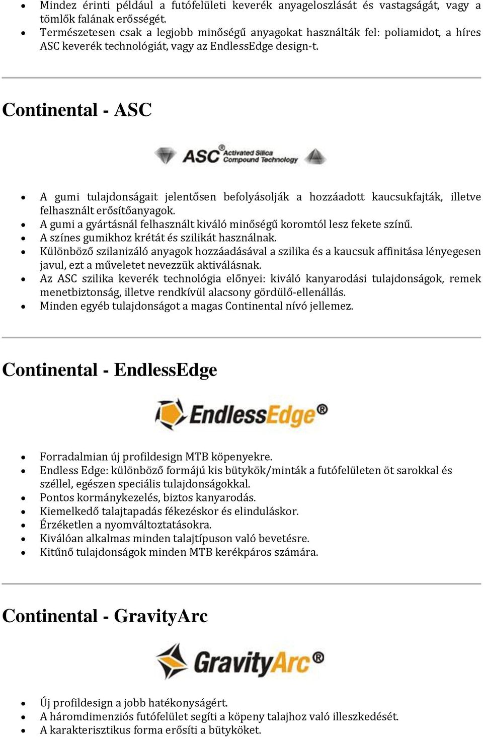 Continental - ASC A gumi tulajdonságait jelentősen befolyásolják a hozzáadott kaucsukfajták, illetve felhasznált erősítőanyagok.