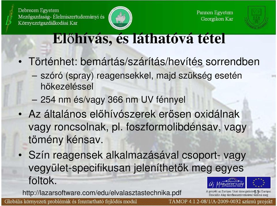 oxidálnak vagy roncsolnak, pl. foszformolibdénsav, vagy tömény kénsav.