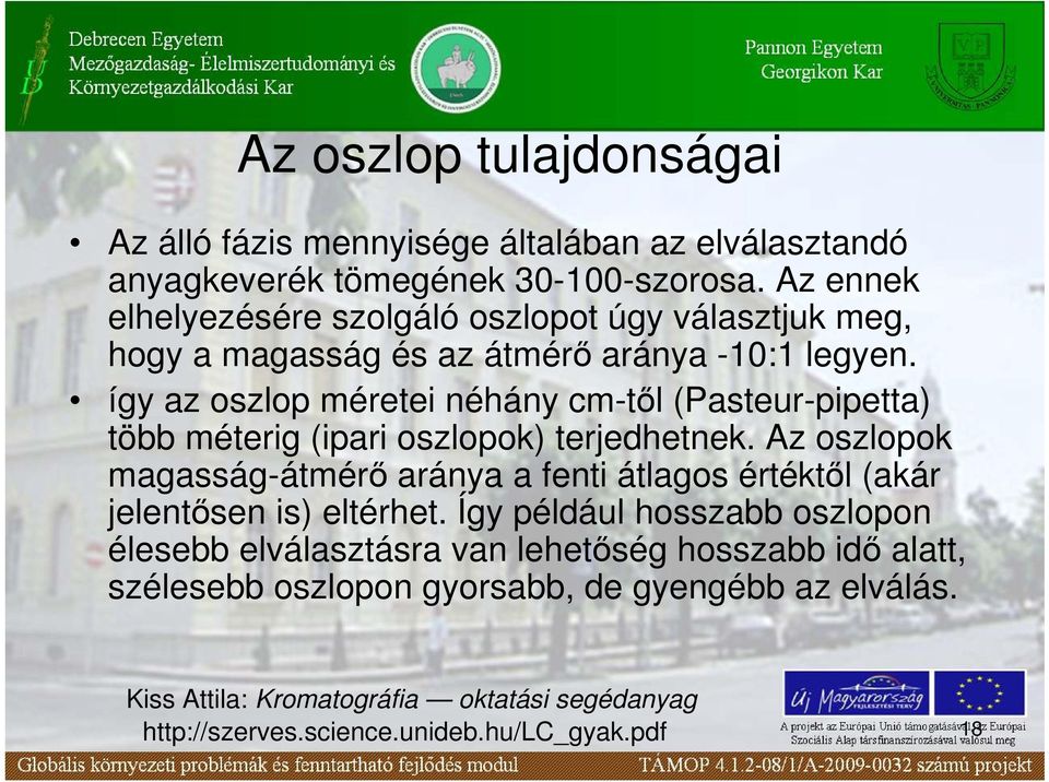 így az oszlop méretei néhány cm-tıl (Pasteur-pipetta) több méterig (ipari oszlopok) terjedhetnek.