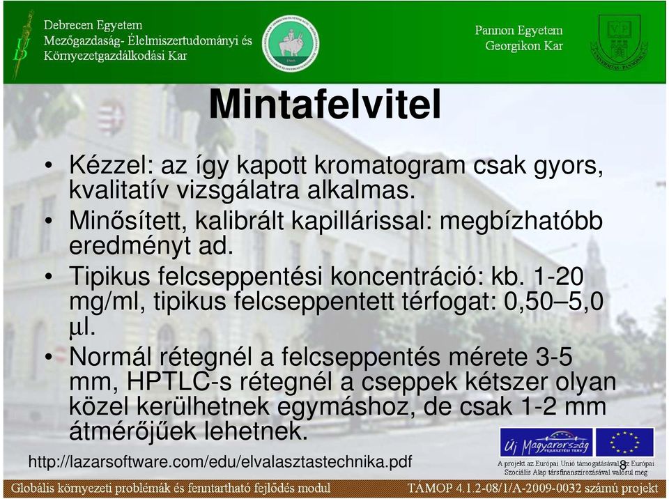 1-20 mg/ml, tipikus felcseppentett térfogat: 0,50 5,0 µl.