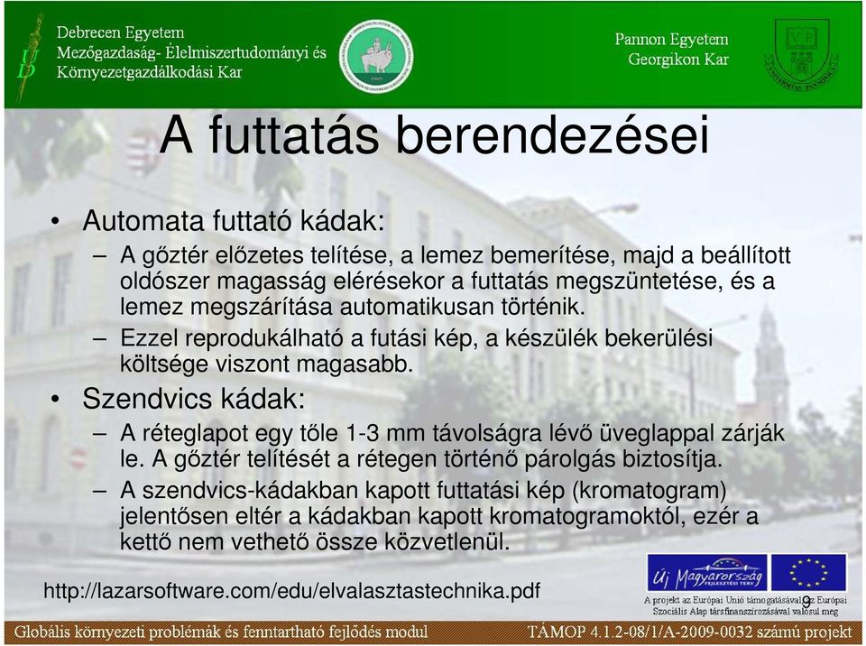 Szendvics kádak: A réteglapot egy tıle 1-3 mm távolságra lévı üveglappal zárják le. A gıztér telítését a rétegen történı párolgás biztosítja.