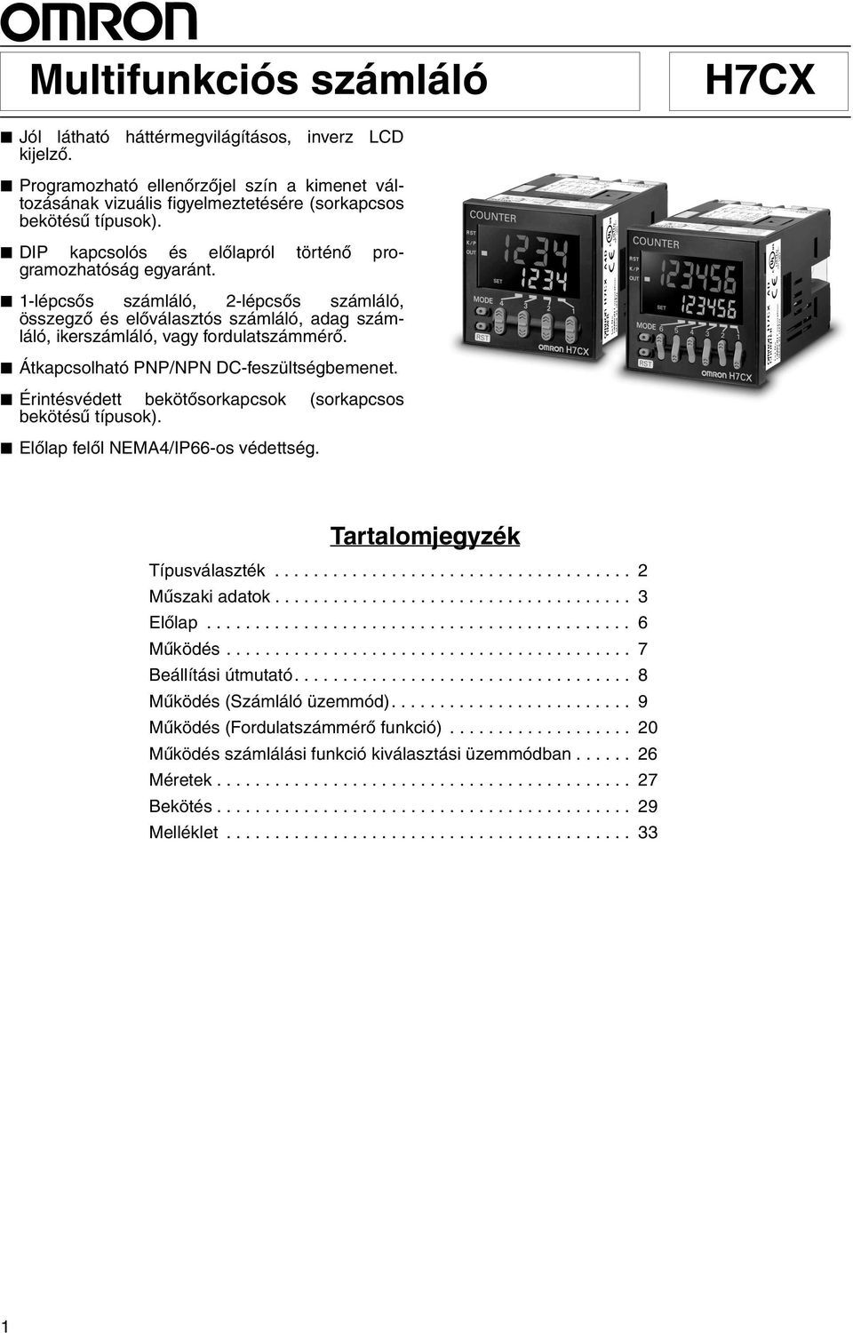 Átkapcsolható PNP/NPN DC-feszültségbemenet. Érintésvédett bekötõsorkapcsok (sorkapcsos bekötésû típusok). Elõlap felõl NEMA4/IP66-os védettség. Tartalomjegyzék Típusválaszték..................................... 2 Mûszaki adatok.