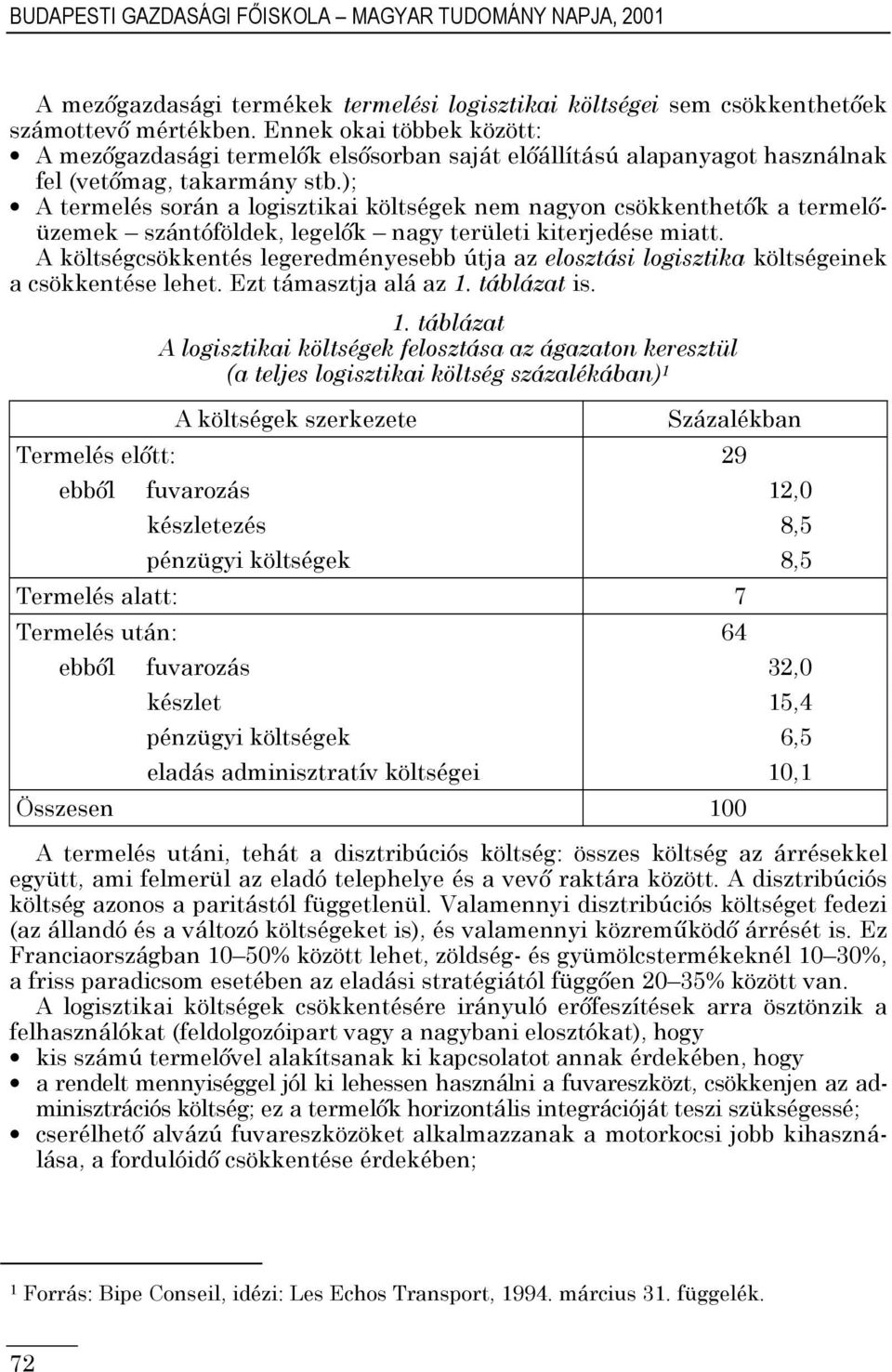 ); A termelés során a logisztikai költségek nem nagyon csökkenthetık a termelıüzemek szántóföldek, legelık nagy területi kiterjedése miatt.