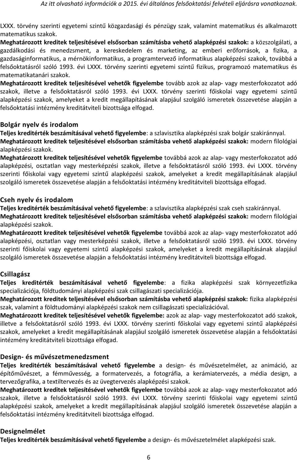 gazdaságinformatikus, a mérnökinformatikus, a programtervező informatikus alapképzési szakok, továbbá a felsőoktatásról szóló 1993. évi LXXX.