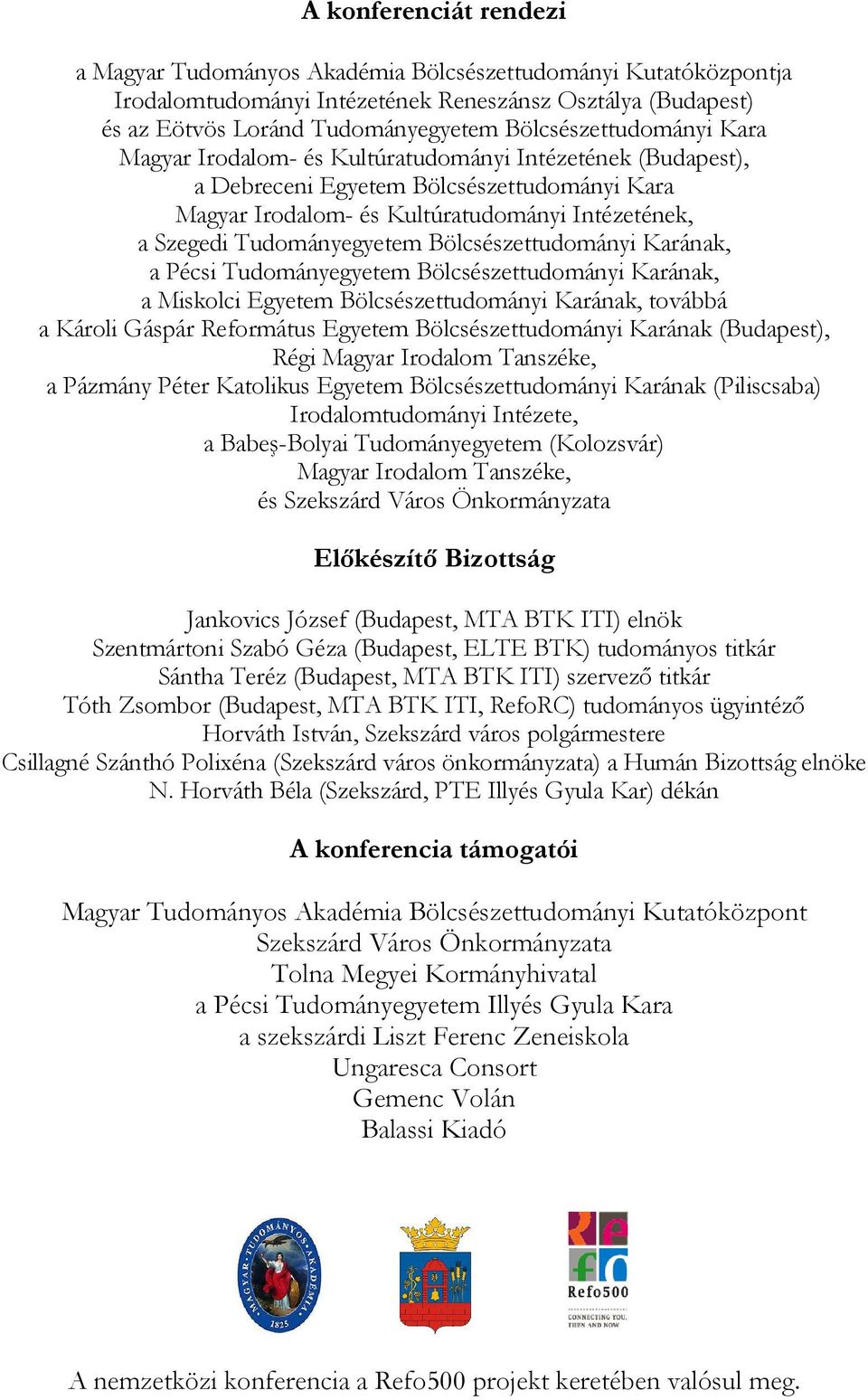 Tudományegyetem Bölcsészettudományi Karának, a Pécsi Tudományegyetem Bölcsészettudományi Karának, a Miskolci Egyetem Bölcsészettudományi Karának, továbbá a Károli Gáspár Református Egyetem