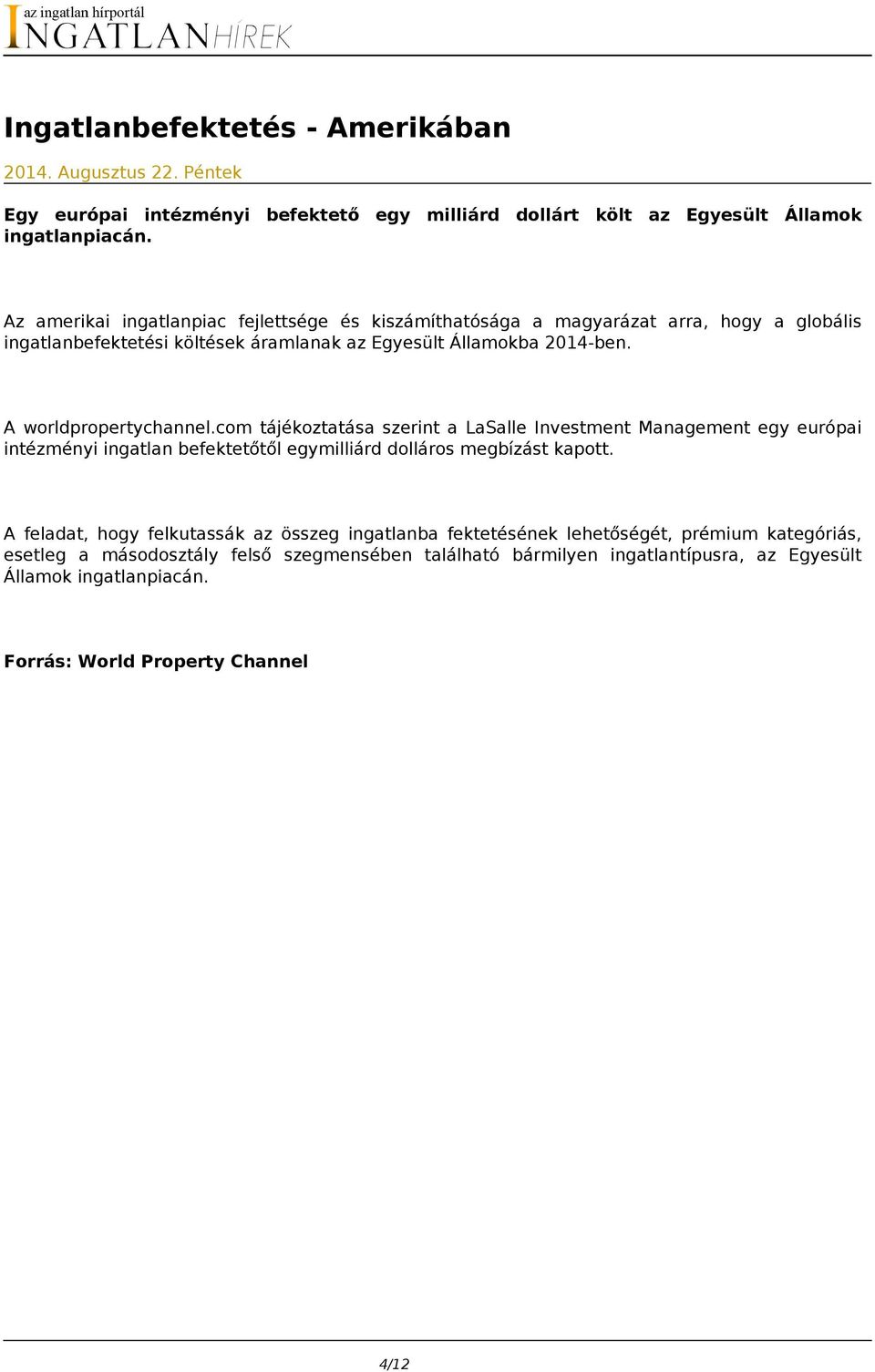 A worldpropertychannel.com tájékoztatása szerint a LaSalle Investment Management egy európai intézményi ingatlan befektetőtől egymilliárd dolláros megbízást kapott.