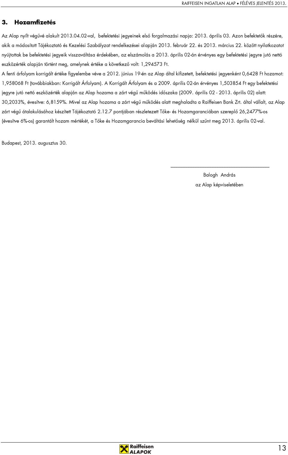 között nyilatkozatot nyújtottak be befektetési jegyeik visszaváltása érdekében, az elszámolás a 2013.