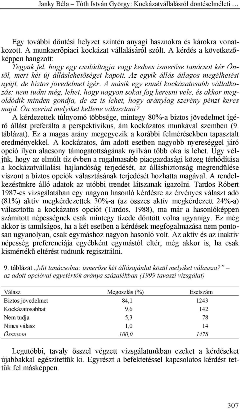 Az egyik állás átlagos megélhetést nyújt, de biztos jövedelmet ígér.