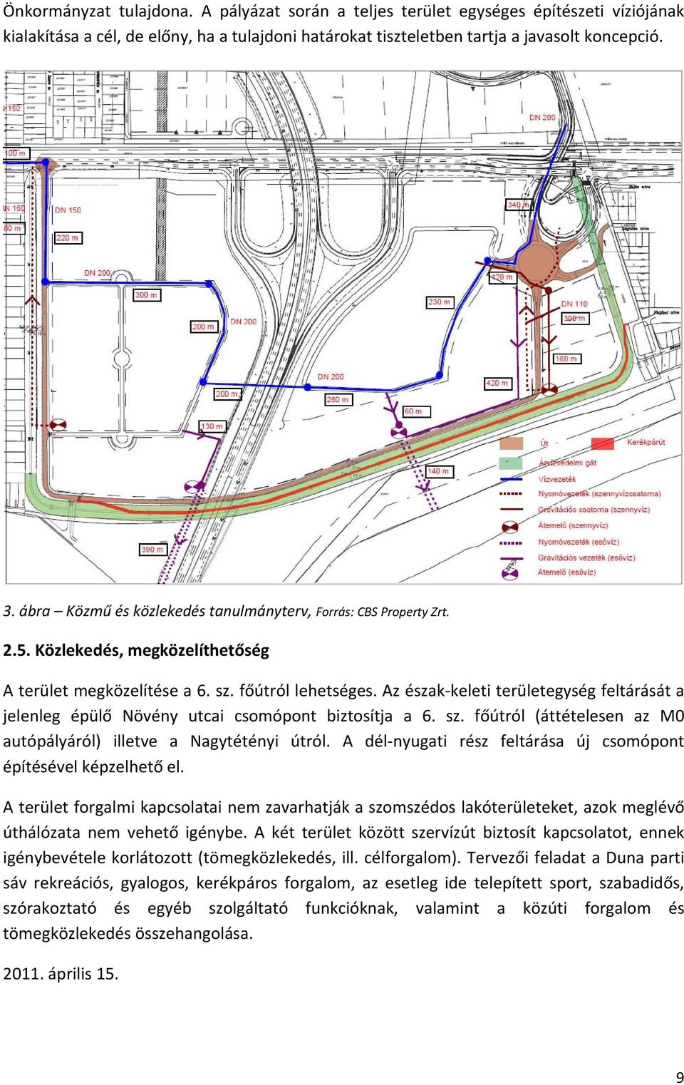 Az észak keleti területegység feltárását a jelenleg épülő Növény utcai csomópont biztosítja a 6. sz. főútról (áttételesen az M0 autópályáról) illetve a Nagytétényi útról.