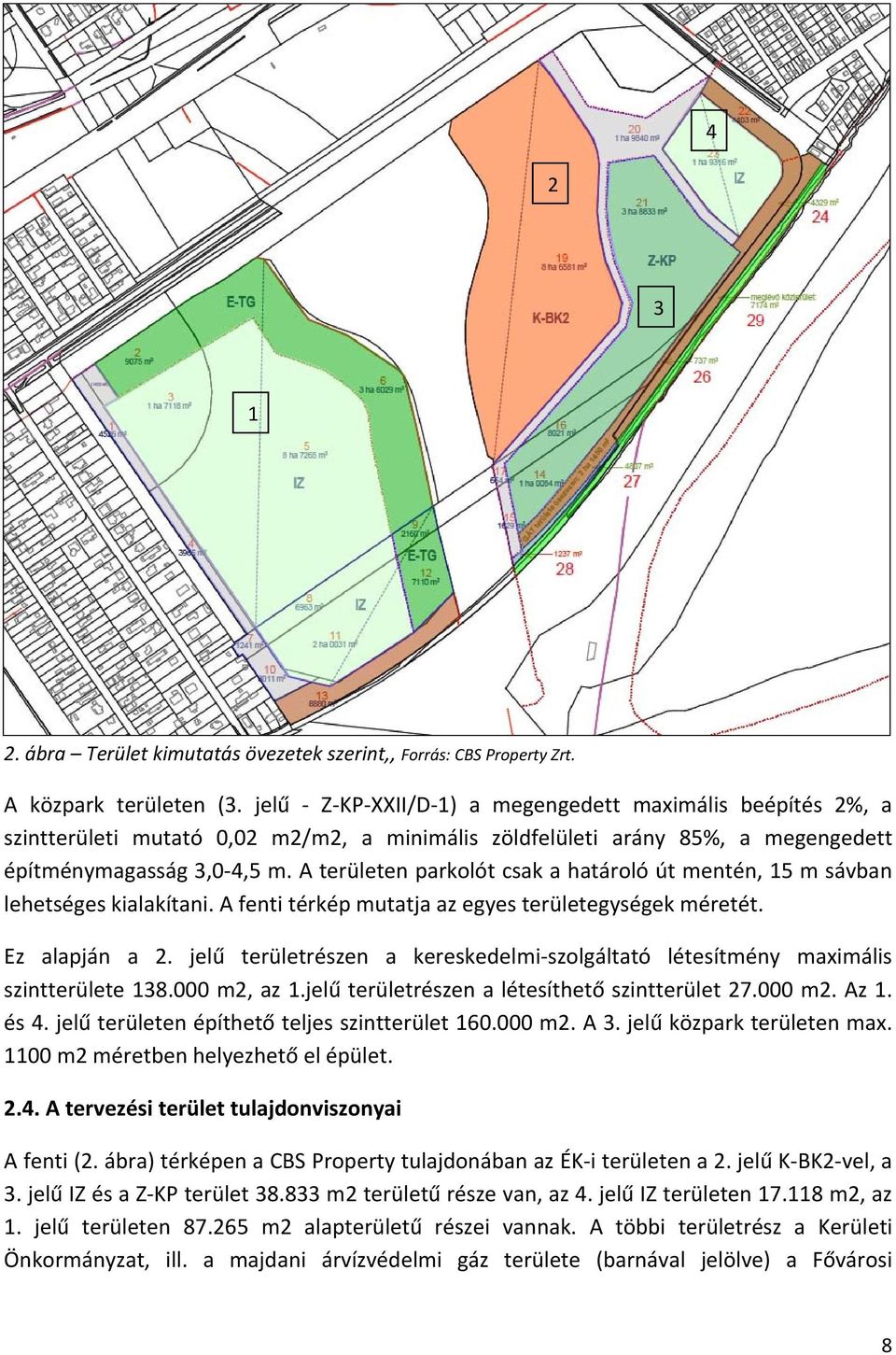 A területen parkolót csak a határoló út mentén, 15 m sávban lehetséges kialakítani. A fenti térkép mutatja az egyes területegységek méretét. Ez alapján a 2.