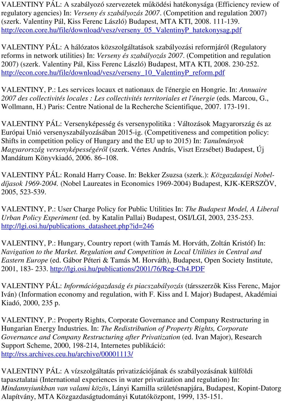 pdf VALENTINY PÁL: A hálózatos közszolgáltatások szabályozási reformjáról (Regulatory reforms in network utilities) In: Verseny és szabályozás 2007. (Competition and regulation 2007) (szerk.