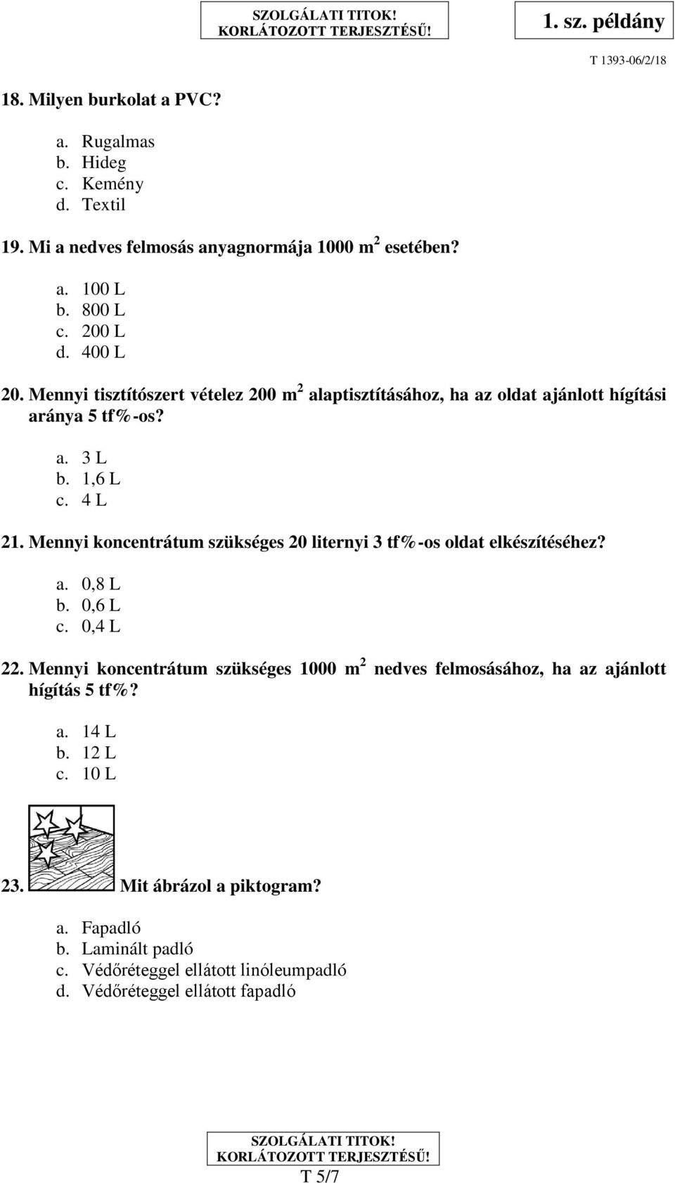 Mennyi koncentrátum szükséges 20 liternyi 3 tf%-os oldat elkészítéséhez? a. 0,8 L b. 0,6 L c. 0,4 L 22.