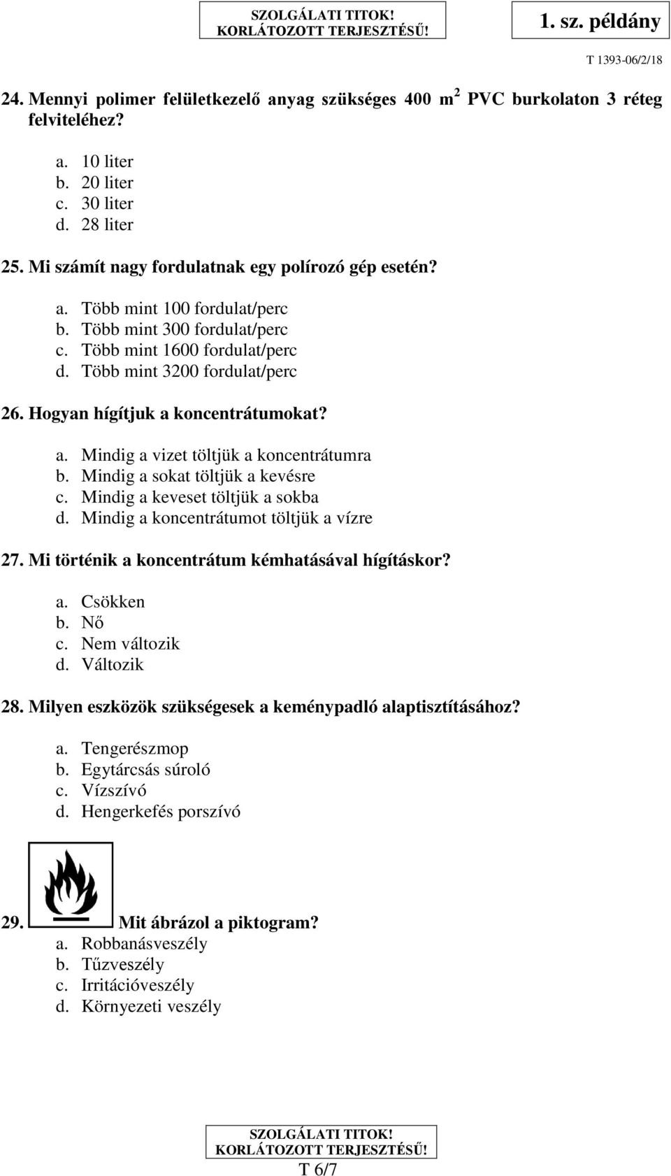 Mindig a sokat töltjük a kevésre c. Mindig a keveset töltjük a sokba d. Mindig a koncentrátumot töltjük a vízre 27. Mi történik a koncentrátum kémhatásával hígításkor? a. Csökken b. Nő c.