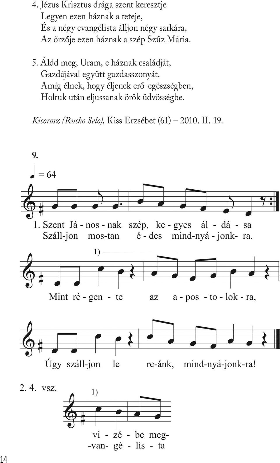 Áldd meg, Uram, e háznak családját, Gazdájával együtt gazdasszonyát.