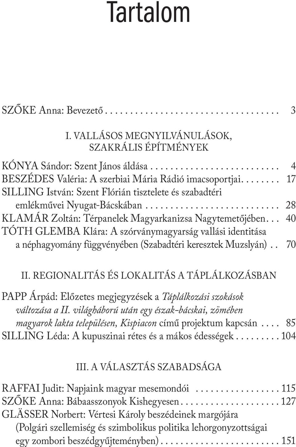 . 40 Tóth Glemba Klára: A szórványmagyarság vallási identitása a néphagyomány függvényében (Szabadtéri keresztek Muzslyán).. 70 II.