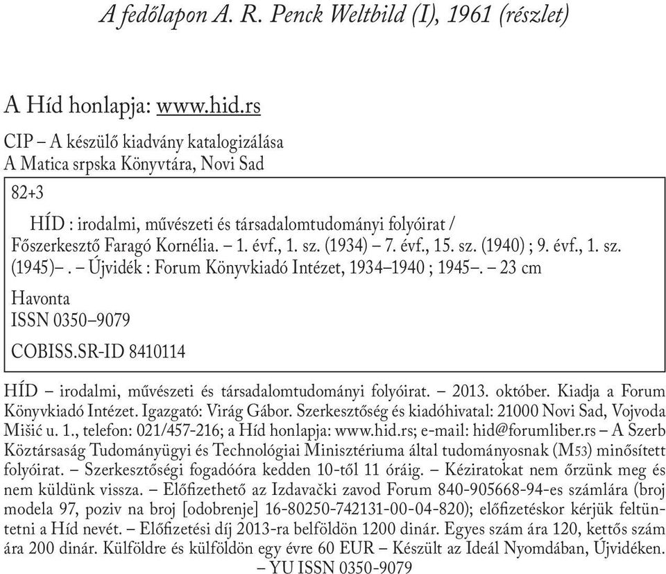 évf., 15. sz. (1940) ; 9. évf., 1. sz. (1945). Újvidék : Forum Könyvkiadó Intézet, 1934 1940 ; 1945. 23 cm Havonta ISSN 0350 9079 COBISS.