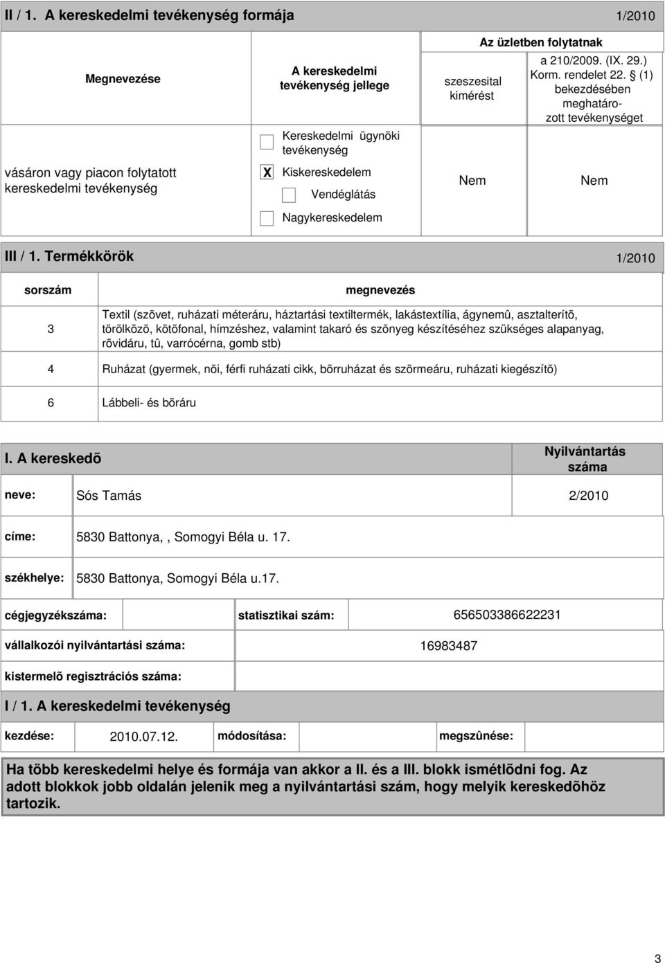 Termékkörök 1/2010 sorszám 3 Textil (szövet, ruházati méteráru, háztartási textiltermék, lakástextília, ágynemû, asztalterítõ, törölközõ, kötõfonal, hímzéshez, valamint takaró és szõnyeg készítéséhez